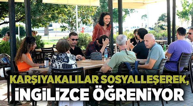 Karşıyakalılar sosyalleşerek, İngilizce öğreniyor