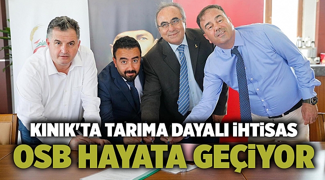 Kınık'ta Tarıma Dayalı İhtisas OSB hayata geçiyor