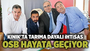 Kınık'ta Tarıma Dayalı İhtisas OSB hayata geçiyor