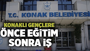 Konaklı Gençlere Önce Eğitim Sonra İş