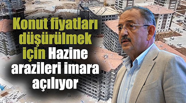 Konut fiyatları düşürülmek için Hazine arazileri imara açılıyor