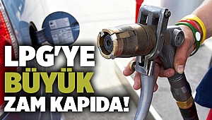 LPG'ye büyük zam kapıda!