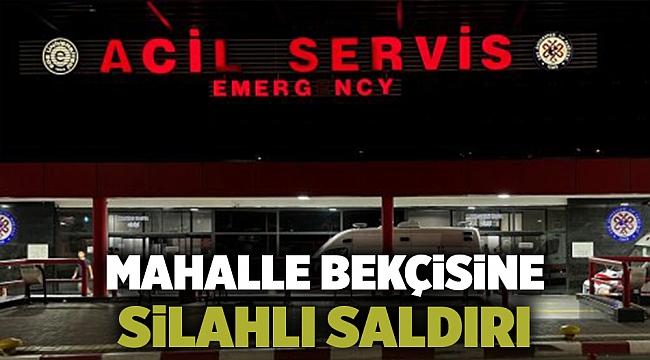 Mahalle bekçisine silahlı saldırı