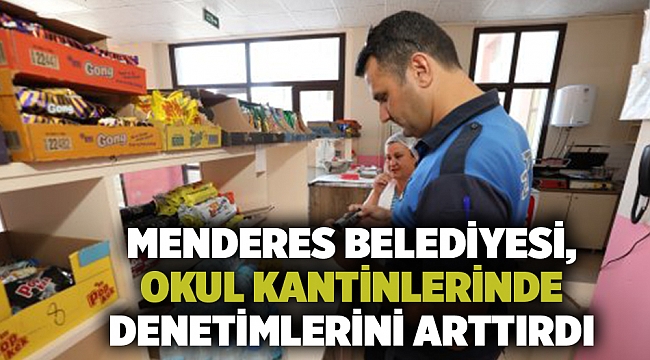 Menderes Belediyesi, okul kantinlerinde denetimlerini arttırdı