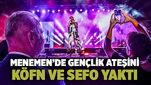 MENEMEN’DE GENÇLİK ATEŞİNİ KÖFN VE SEFO YAKTI