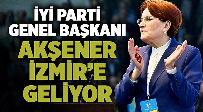 Meral Akşener İzmir'e Geliyor