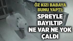 Öz kızı babaya bunu yaptı: Spreyle bayıltıp ne var ne yok çaldı