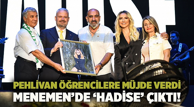 Pehlivan Öğrencilere Müjde Verdi Menemen’de ‘Hadise’ Çıktı!