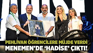 Pehlivan Öğrencilere Müjde Verdi Menemen’de ‘Hadise’ Çıktı!