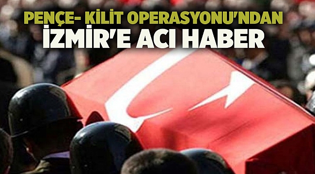 Pençe- Kilit Operasyonu'ndan İzmir'e acı haber