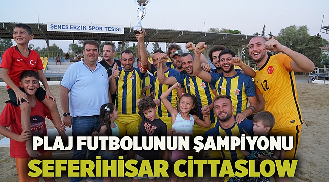 Plaj futbolunun şampiyonu Seferihisar Cittaslow