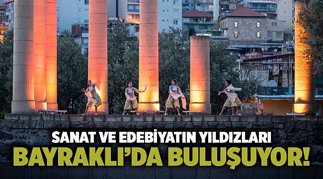 Sanat ve edebiyatın yıldızları Bayraklı’da buluşuyor!