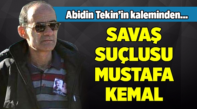 SAVAŞ SUÇLUSU MUSTAFA KEMAL