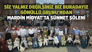 Siz Yalnız Değilsiniz Biz Buradayız Gönüllü Grubu'ndan Mardin Midyat'ta sünnet şöleni