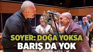 Soyer: Doğa yoksa barış da yok