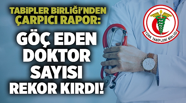 Tabipler Birliği'nden çarpıcı rapor: Göç eden doktor sayısı rekor kırdı!