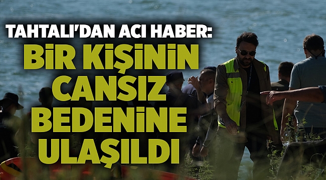 Tahtalı'dan acı haber: Bir kişinin cansız bedenine ulaşıldı