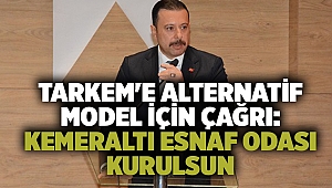 TARKEM'e alternatif model için çağrı: Kemeraltı Esnaf Odası kurulsun!