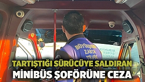 Tartıştığı sürücüye saldıran minibüs şoförüne ceza