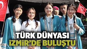 Türk Dünyası İzmir’de buluştu