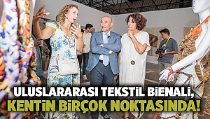 Uluslararası Tekstil Bienali, kentin birçok noktasında!