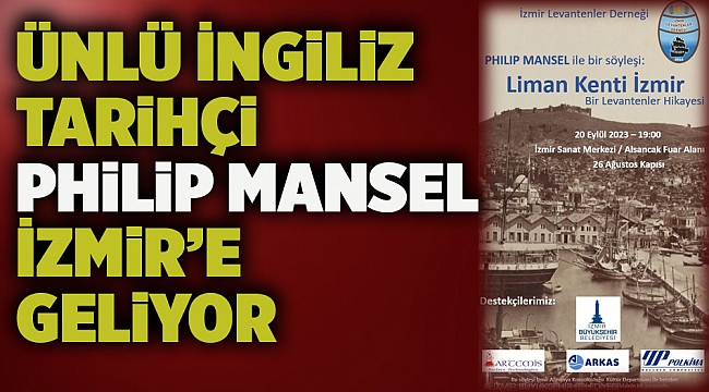 Ünlü İngiliz tarihçi Philip Mansel İzmir’e geliyor