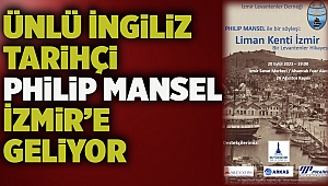 Ünlü İngiliz tarihçi Philip Mansel İzmir’e geliyor