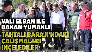 Vali Dr. Elban ile Bakan Yumaklı, Tahtalı Barajı'ndaki çalışmaları incelediler