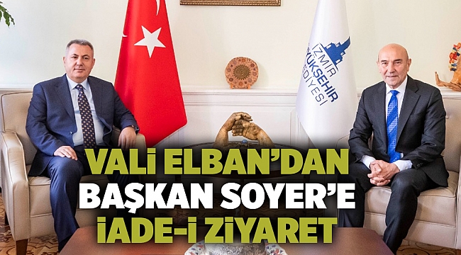 Vali Elban’dan Başkan Soyer’e iade-i ziyaret