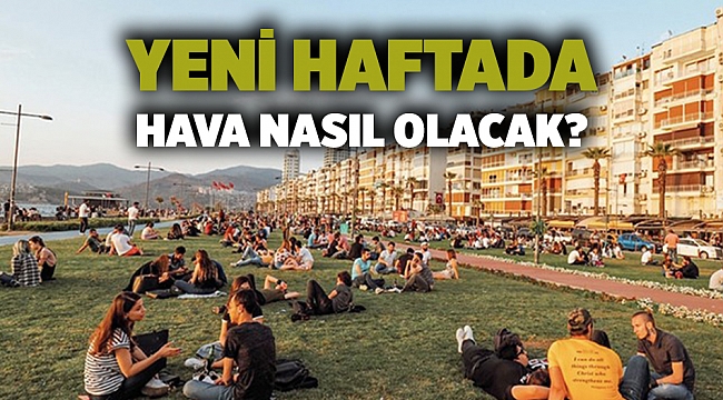 Yeni haftada hava nasıl olacak?