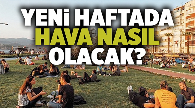 Yeni haftada hava nasıl olacak?