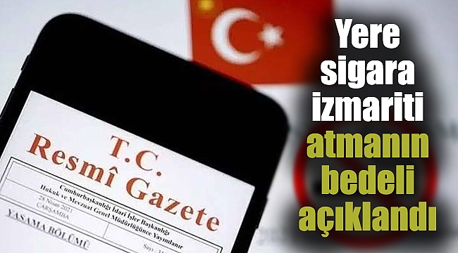 Yere sigara izmariti atmanın bedeli açıklandı