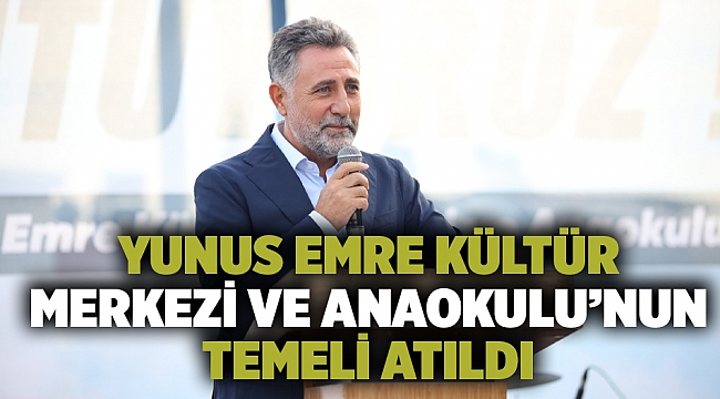 Yunus Emre Kültür Merkezi ve Anaokulu’nun temeli atıldı