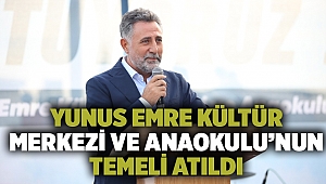 Yunus Emre Kültür Merkezi ve Anaokulu’nun temeli atıldı