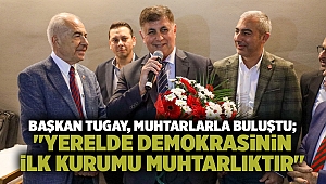 Başkan Tugay, muhtarlarla buluştu; 