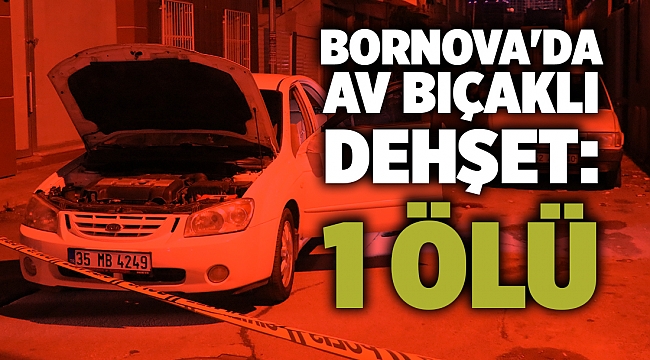 Bornova'da av bıçaklı dehşet: 1 Ölü, 1 Ağır yaralı