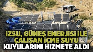 İZSU, güneş enerjisi ile çalışan içme suyu kuyularını hizmete aldı 