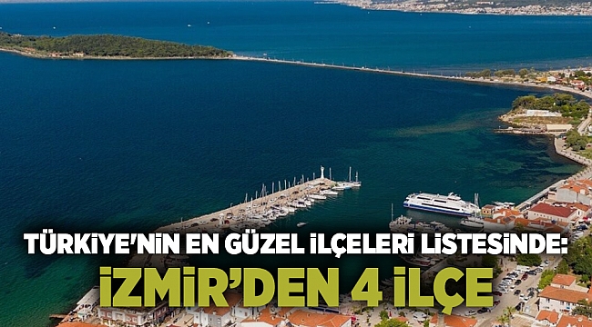 Türkiye'nin en güzel ilçeleri listesine İzmir ambargosu