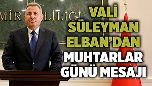 Vali Süleyman Elban’dan Muhtarlar Günü Mesajı