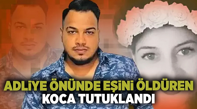 Adliye önünde eşini öldüren koca tutuklandı