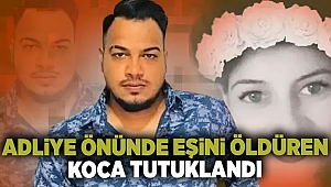 Adliye önünde eşini öldüren koca tutuklandı