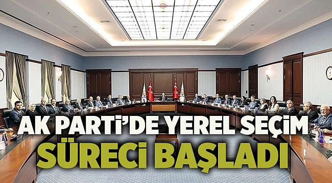 AK Parti’de yerel seçim süreci başladı