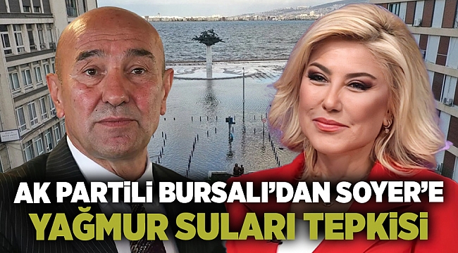 AK Partili Bursalı'dan Soyer'e 'yağmur suları' tepkisi