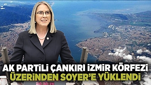 AK Partili Çankırı İzmir Körfezi Üzerinden Soyer’e Yüklendi