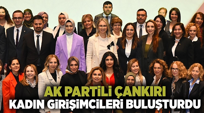 AK Partili Çankırı Kadın Girişimcileri Buluşturdu