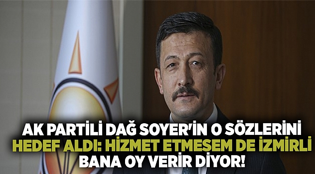 AK Partili Dağ Soyer'in o sözlerini hedef aldı: Hizmet etmesem de İzmirli bana oy verir diyor!