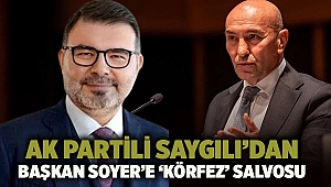 AK Partili Saygılı’dan Başkan Soyer’e ‘Körfez’ salvosu