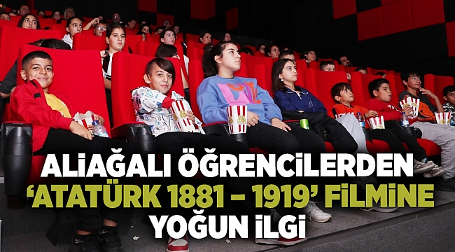 Aliağalı Öğrencilerden ‘Atatürk 1881 – 1919’ Filmine Yoğun İlgi