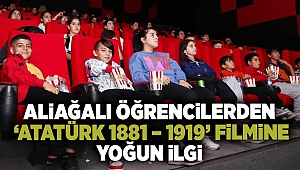 Aliağalı Öğrencilerden ‘Atatürk 1881 – 1919’ Filmine Yoğun İlgi