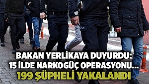 Bakan Yerlikaya duyurdu: 15 ilde Narkogüç Operasyonu... 199 şüpheli yakalandı